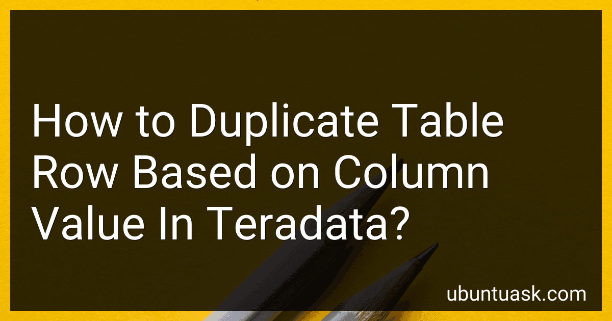 How to Duplicate Table Row Based on Column Value In Teradata? image