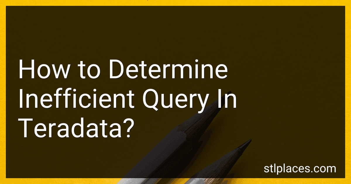 How to Determine Inefficient Query In Teradata? preview
