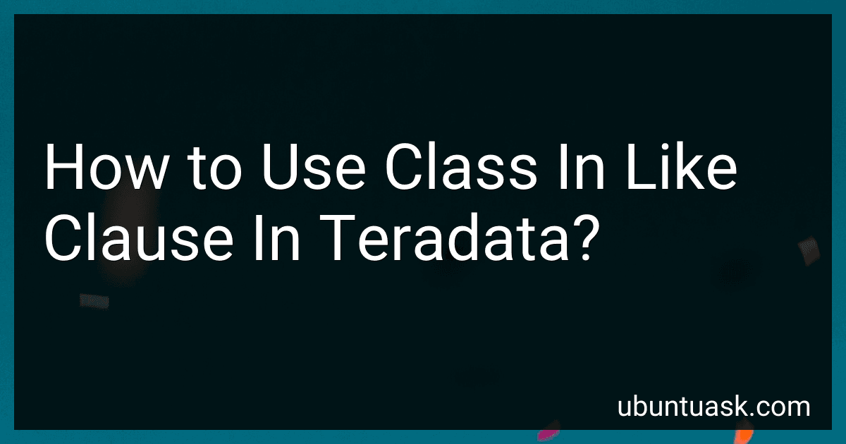 How to Use Class In Like Clause In Teradata? image