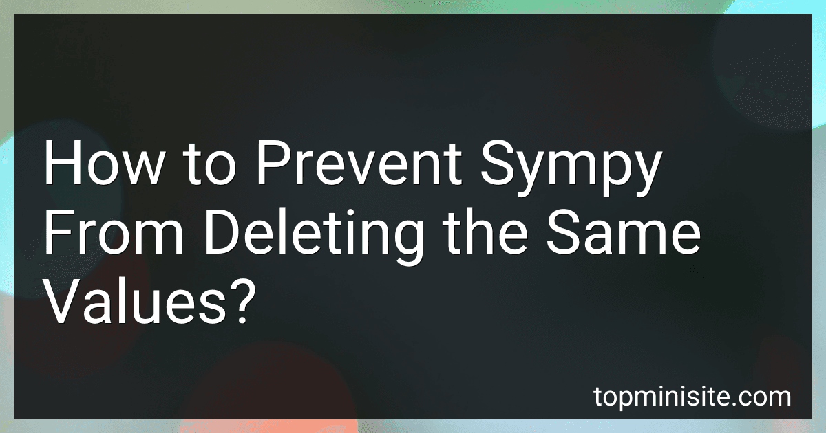 How to Prevent Sympy From Deleting the Same Values? image
