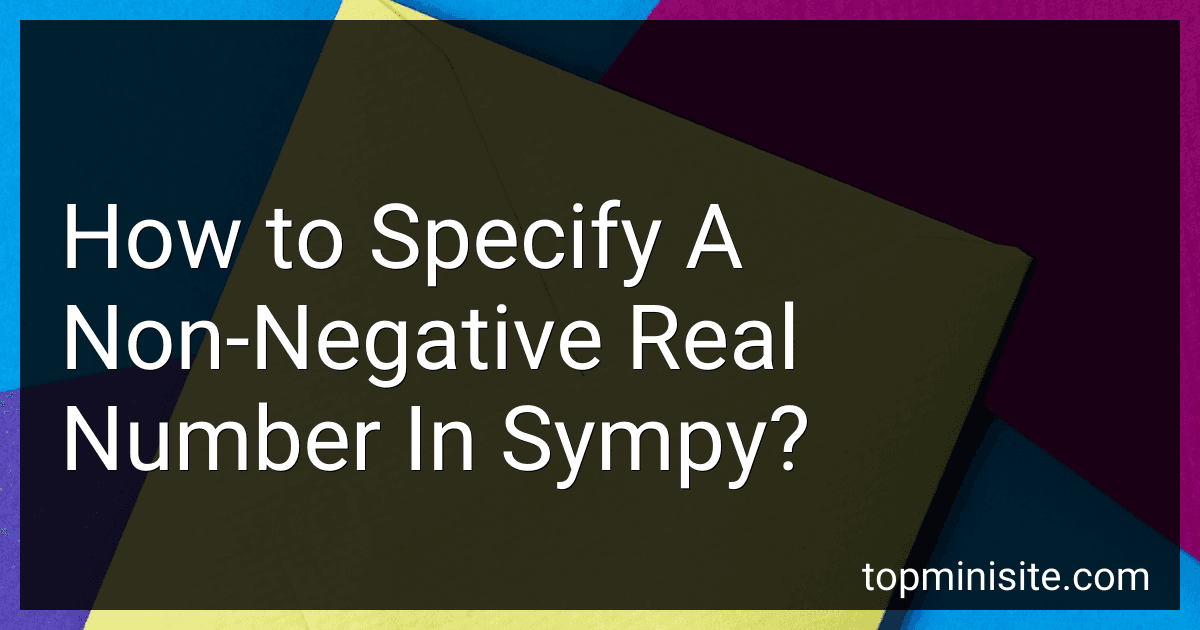 How to Specify A Non-Negative Real Number In Sympy? image
