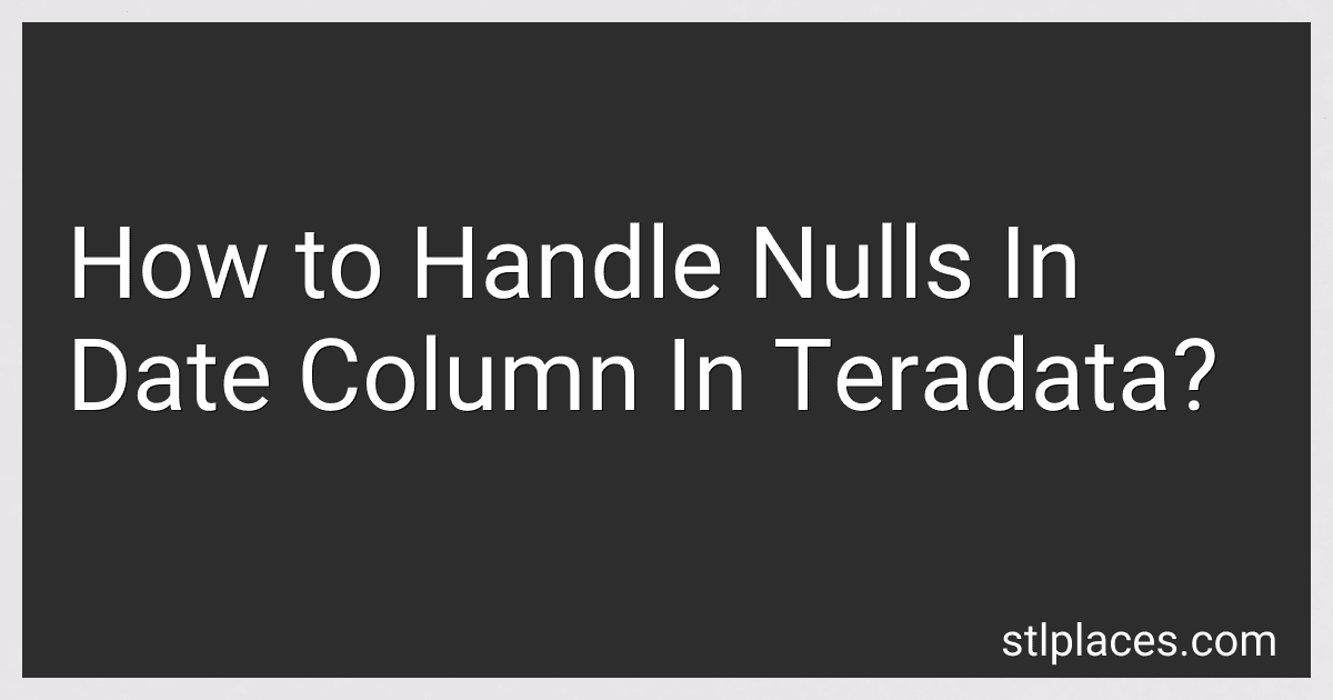 How to Handle Nulls In Date Column In Teradata? preview