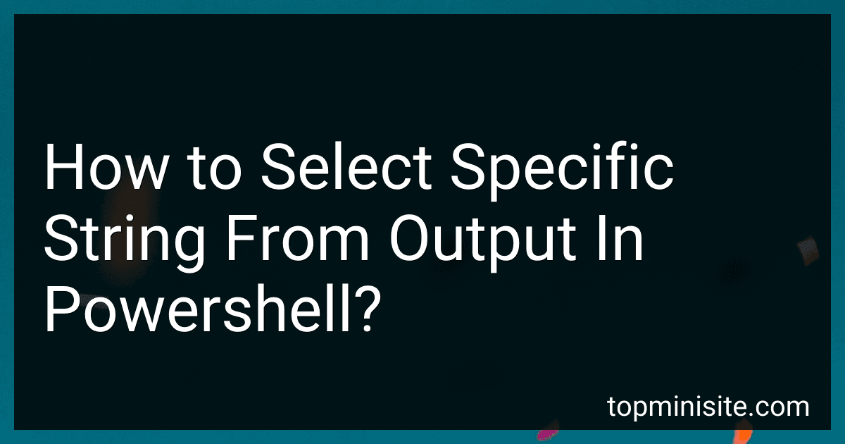 How to Select Specific String From Output In Powershell? image