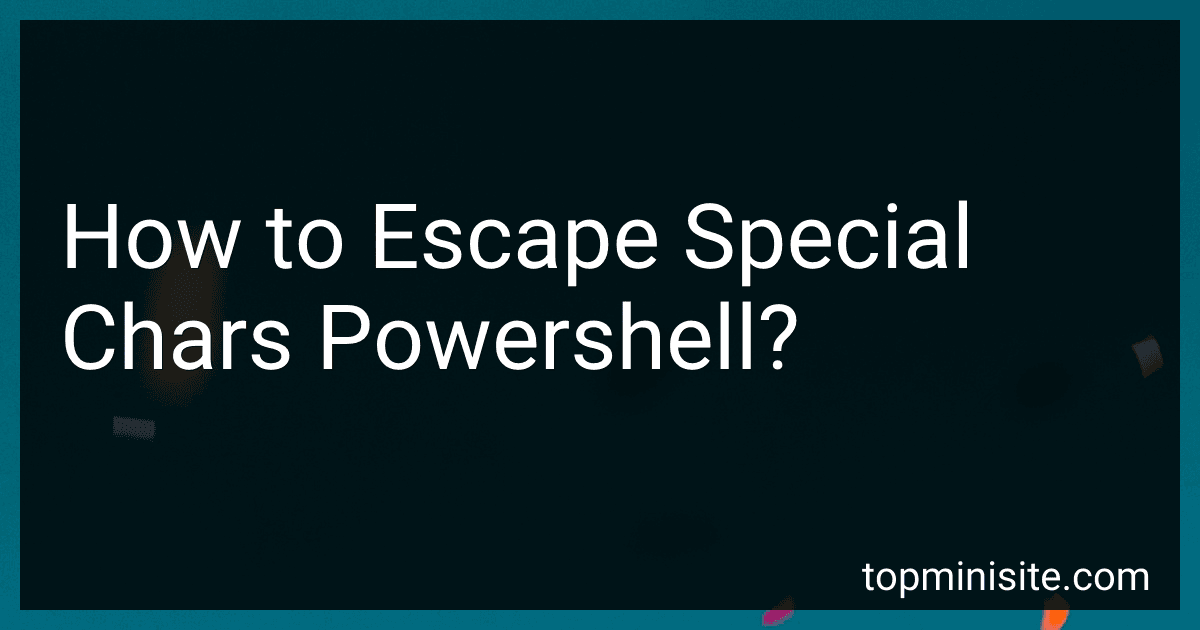 How to Escape Special Chars Powershell? preview