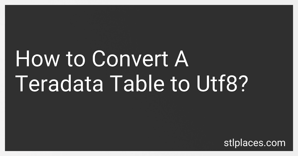 How to Convert A Teradata Table to Utf8? preview