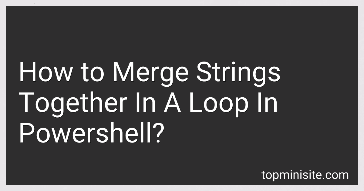 How to Merge Strings Together In A Loop In Powershell? image