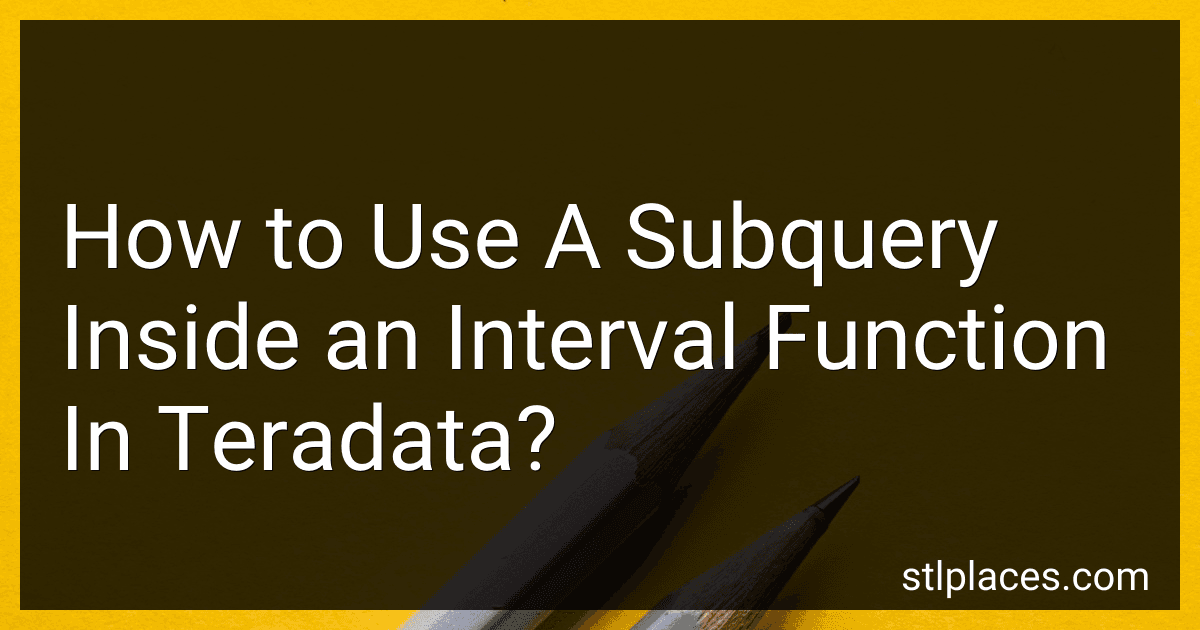 How to Use A Subquery Inside an Interval Function In Teradata? image