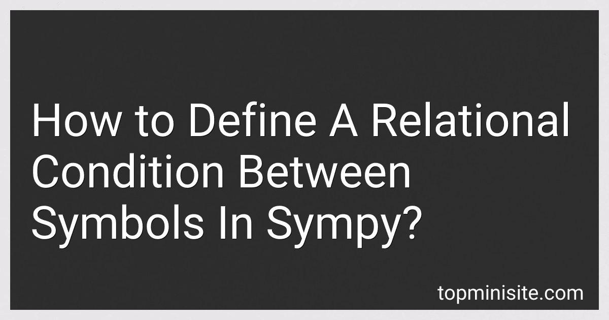 How to Define A Relational Condition Between Symbols In Sympy? image
