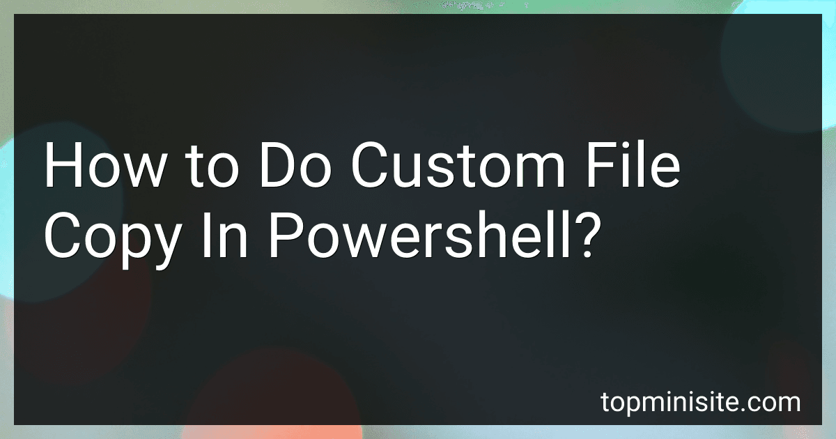 How to Do Custom File Copy In Powershell? image