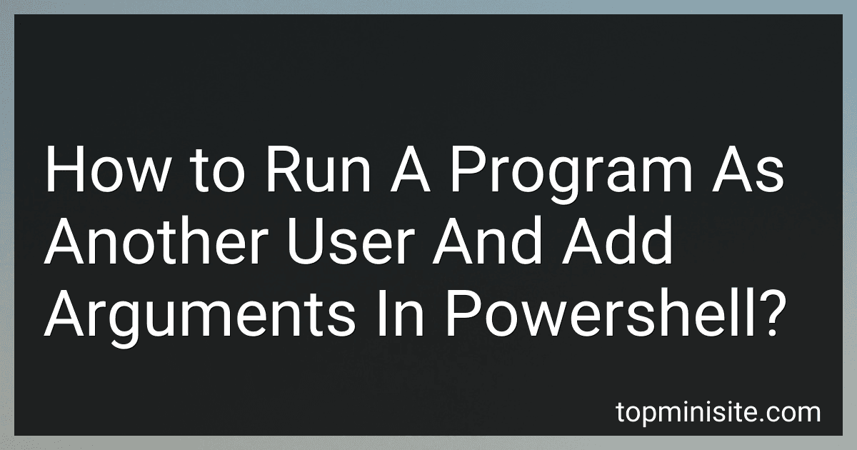 How to Run A Program As Another User And Add Arguments In Powershell? image