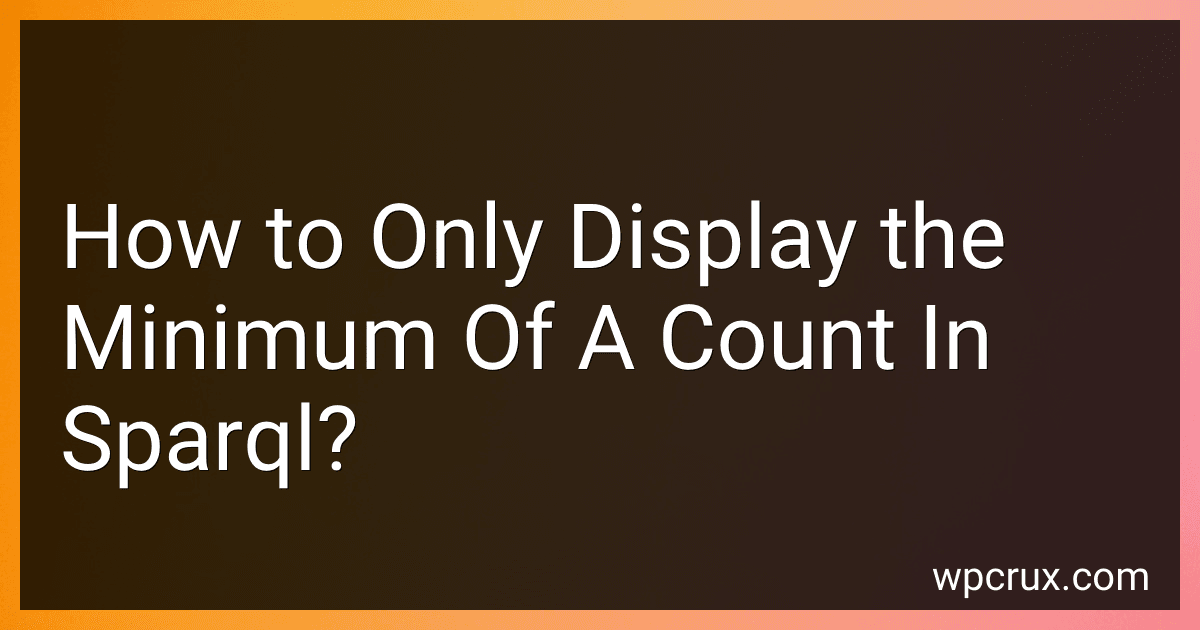 How to Only Display the Minimum Of A Count In Sparql? preview