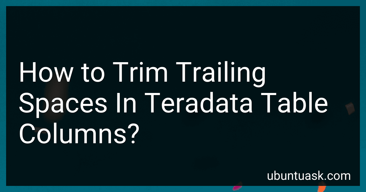 How to Trim Trailing Spaces In Teradata Table Columns? preview