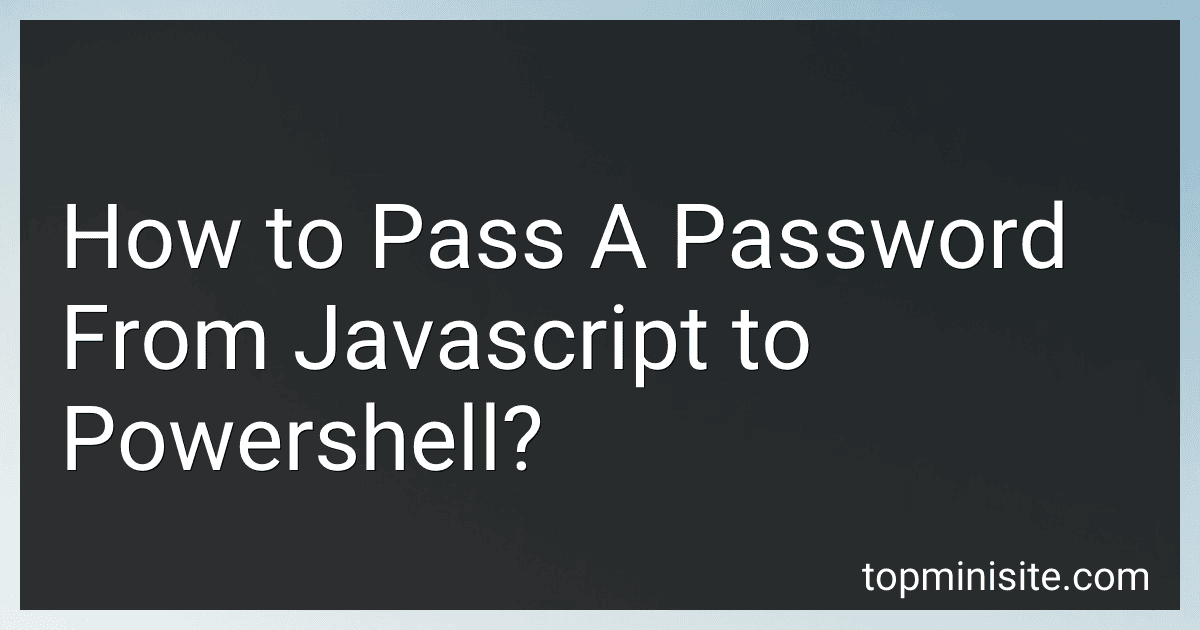 How to Pass A Password From Javascript to Powershell? image