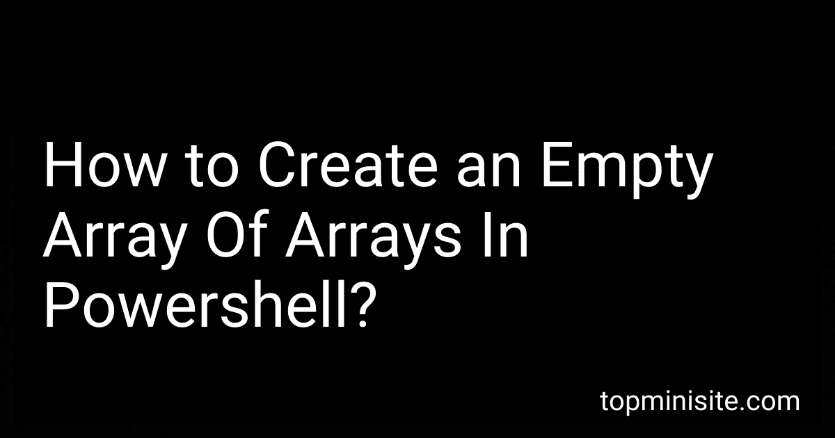 How to Create an Empty Array Of Arrays In Powershell? image