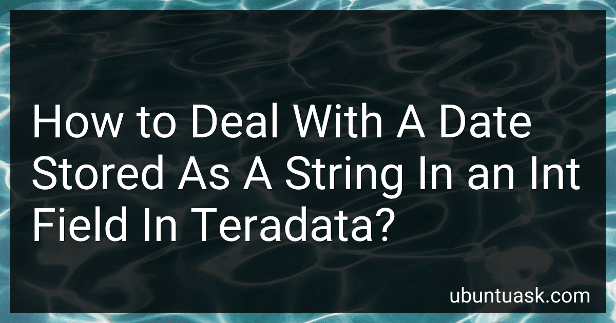 How to Deal With A Date Stored As A String In an Int Field In Teradata? preview