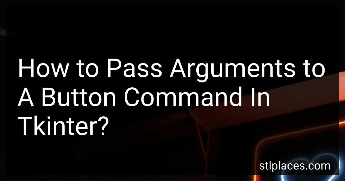 How to Pass Arguments to A Button Command In Tkinter? image