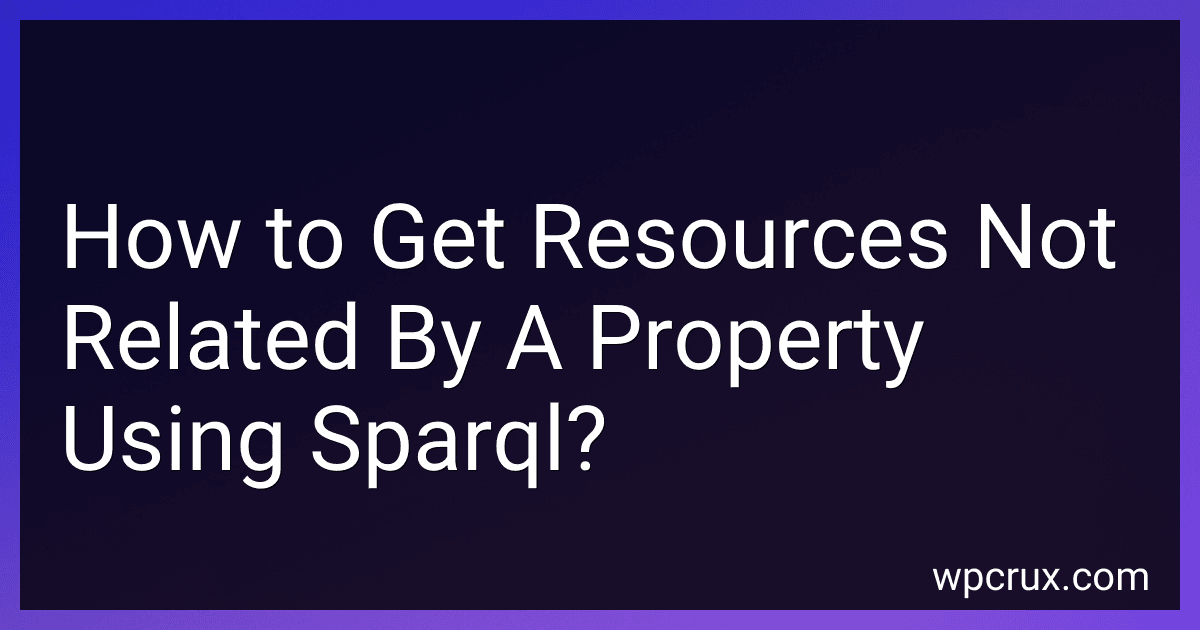 How to Get Resources Not Related By A Property Using Sparql? preview