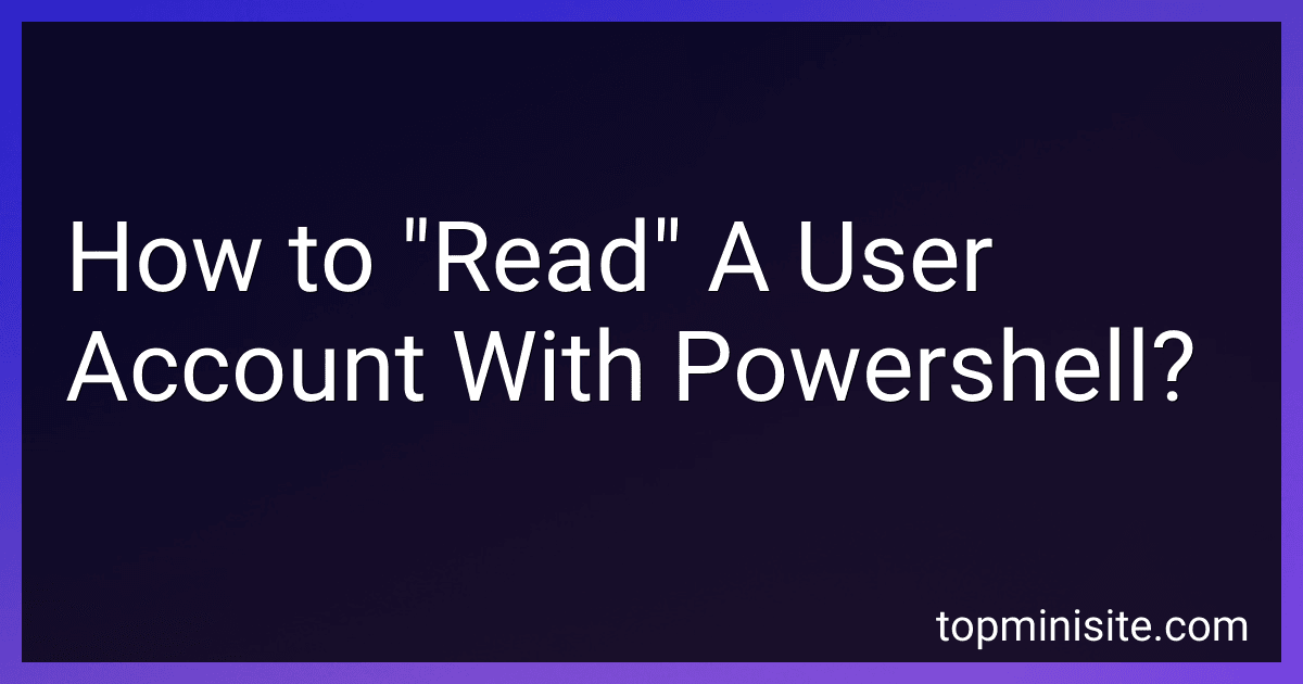 How to "Read" A User Account With Powershell? image