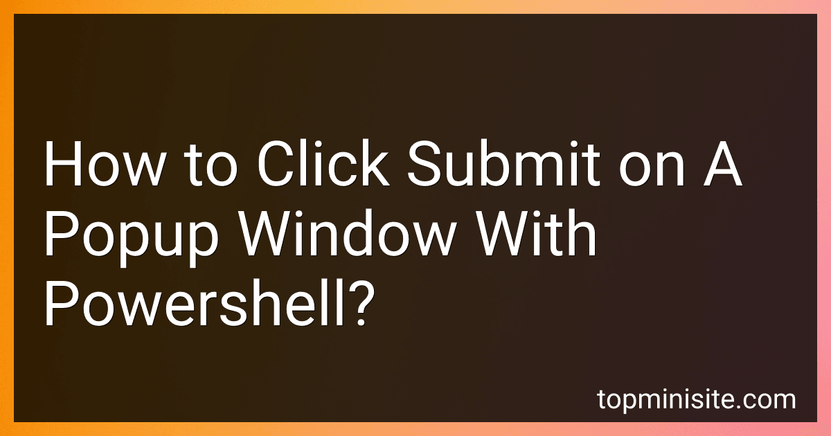 How to Click Submit on A Popup Window With Powershell? image