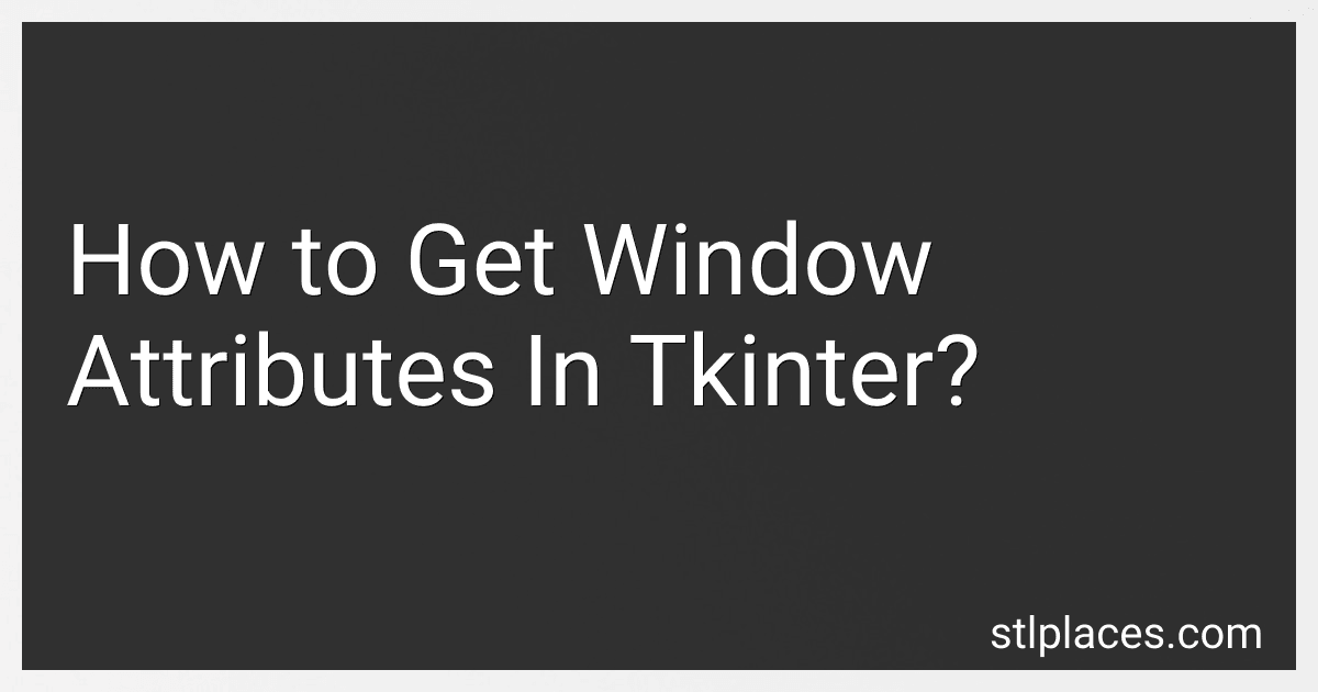 How to Get Window Attributes In Tkinter? preview