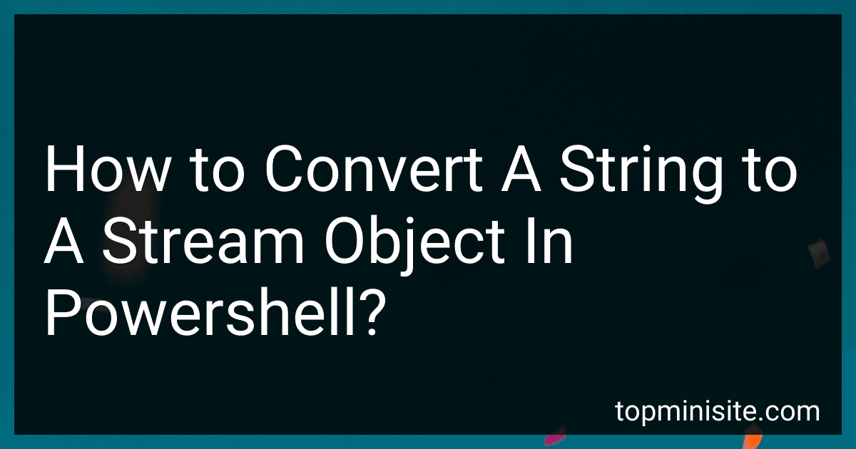 How to Convert A String to A Stream Object In Powershell? preview