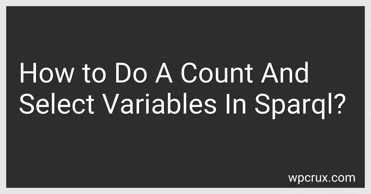 How to Do A Count And Select Variables In Sparql? preview