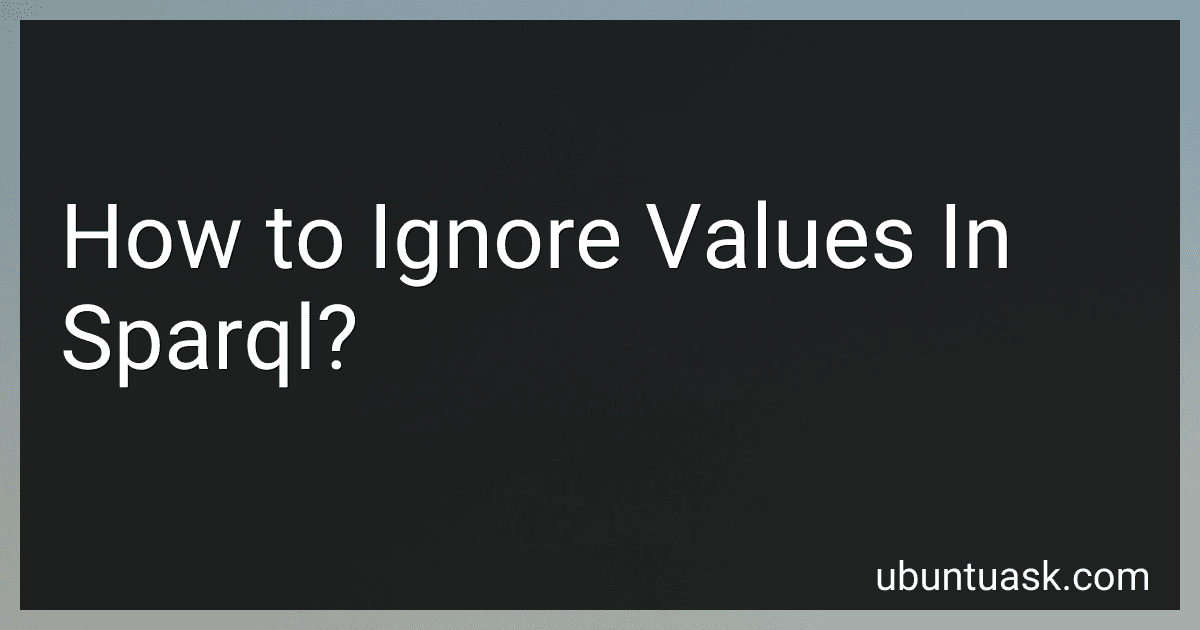 How to Ignore Values In Sparql? preview