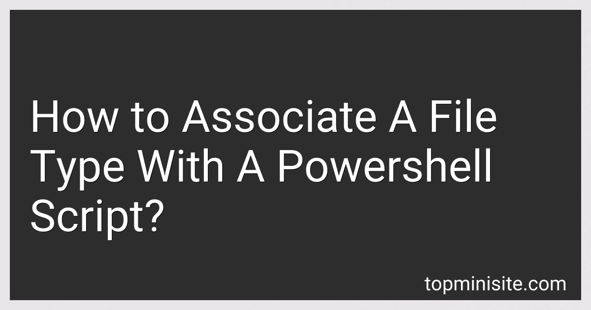 How to Associate A File Type With A Powershell Script? preview