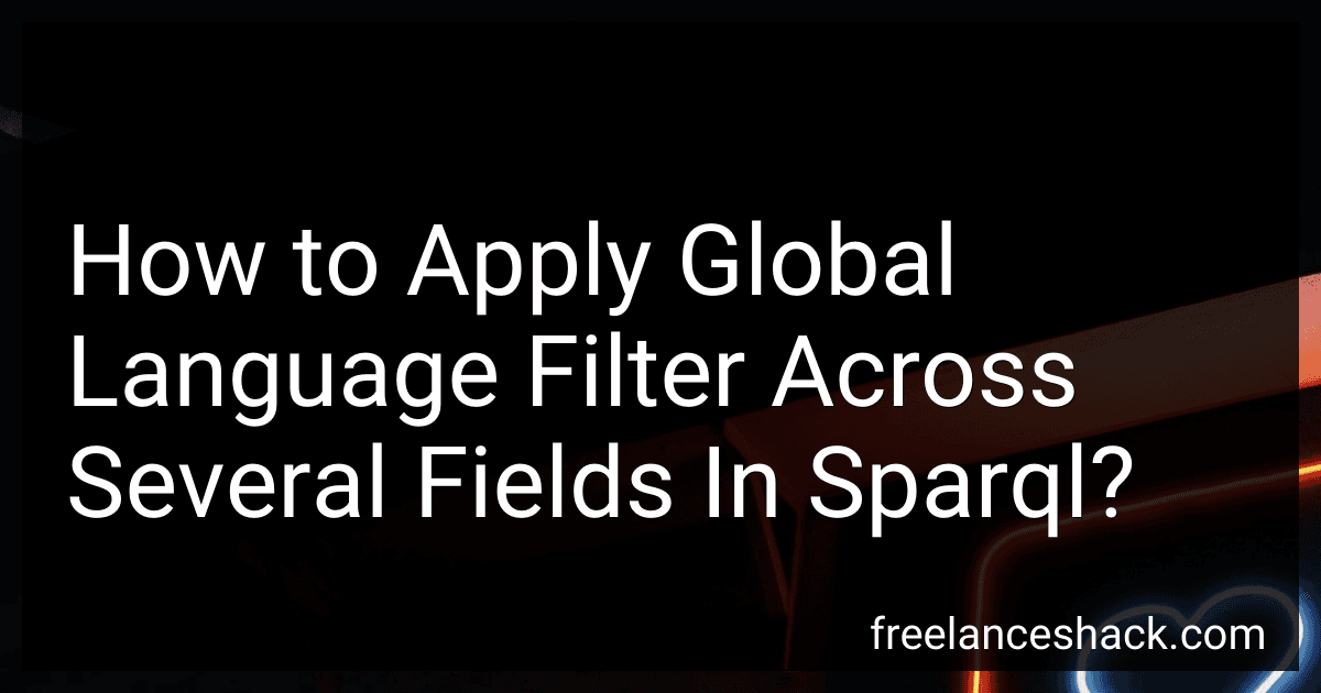 How to Apply Global Language Filter Across Several Fields In Sparql? preview