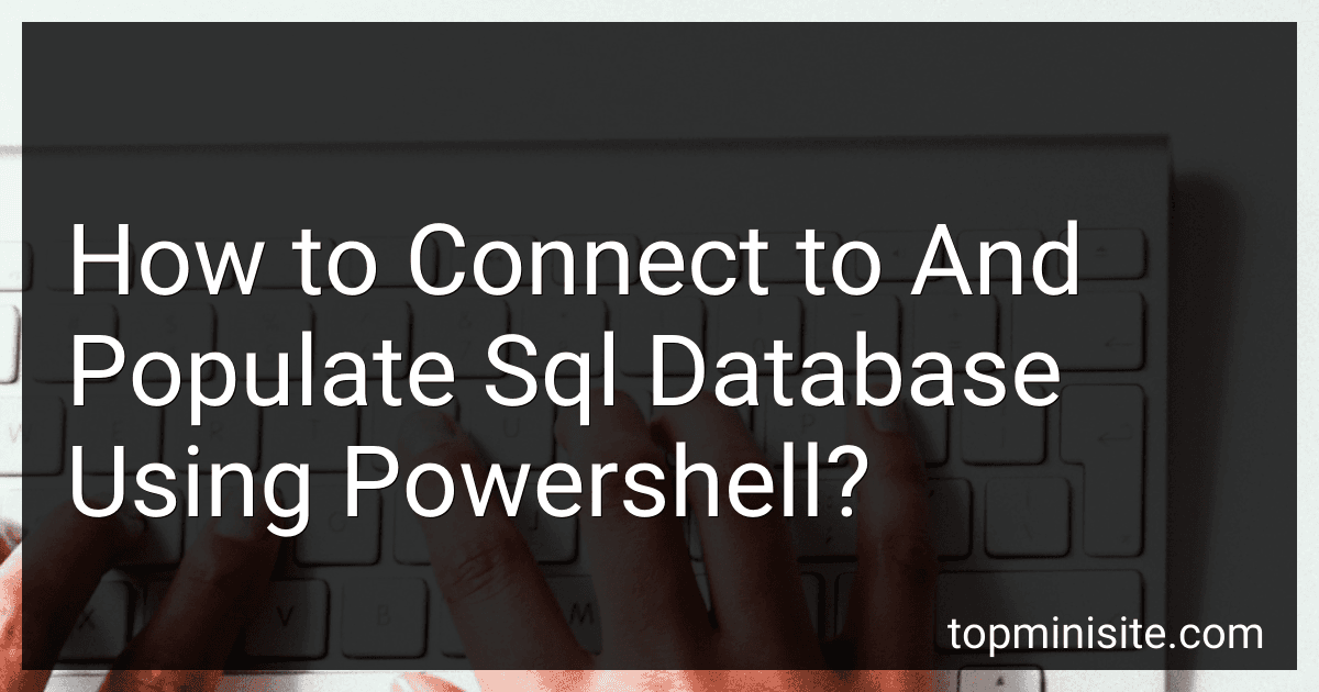 How to Connect to And Populate Sql Database Using Powershell? preview
