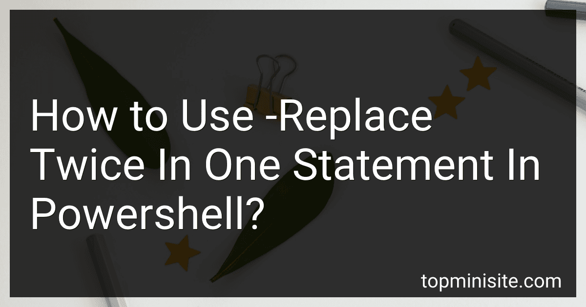 How to Use -Replace Twice In One Statement In Powershell? image