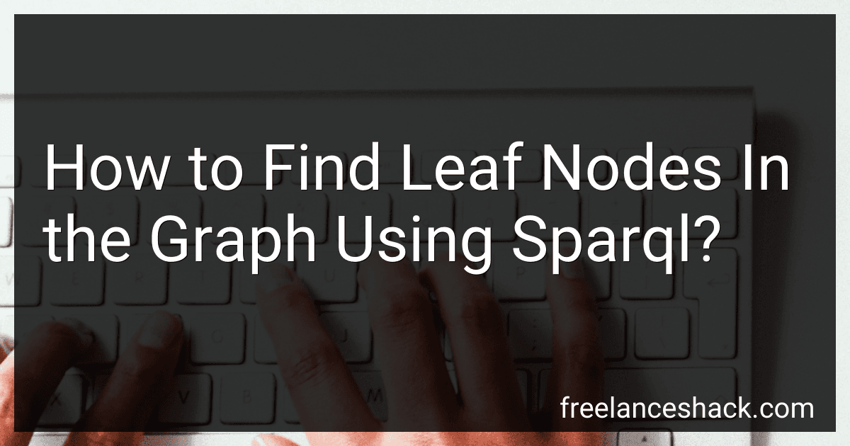 How to Find Leaf Nodes In the Graph Using Sparql? preview