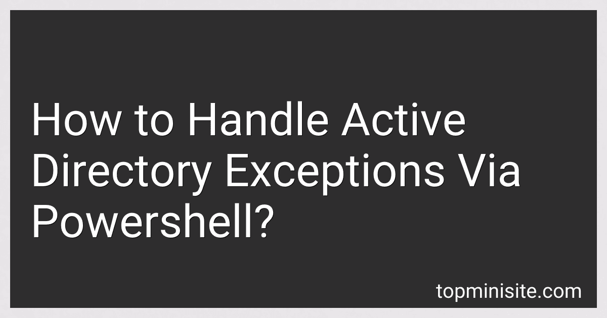 How to Handle Active Directory Exceptions Via Powershell? image