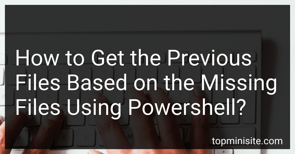 How to Get the Previous Files Based on the Missing Files Using Powershell? preview