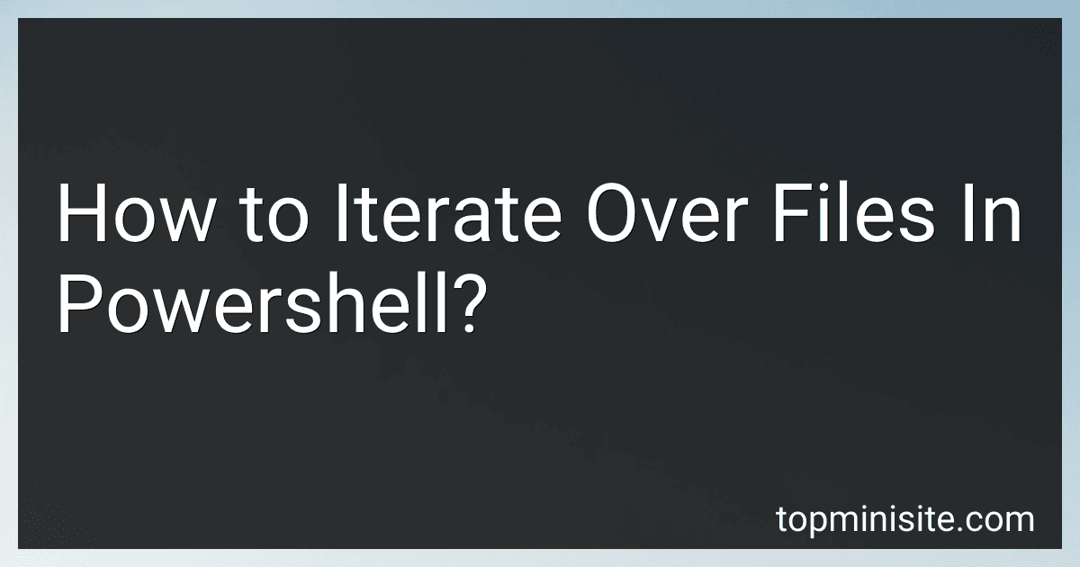 How to Iterate Over Files In Powershell? preview