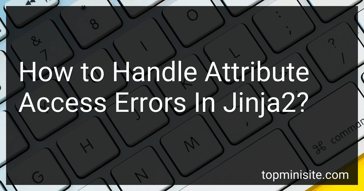How to Handle Attribute Access Errors In Jinja2? preview