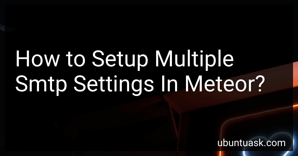 How to Setup Multiple Smtp Settings In Meteor? preview