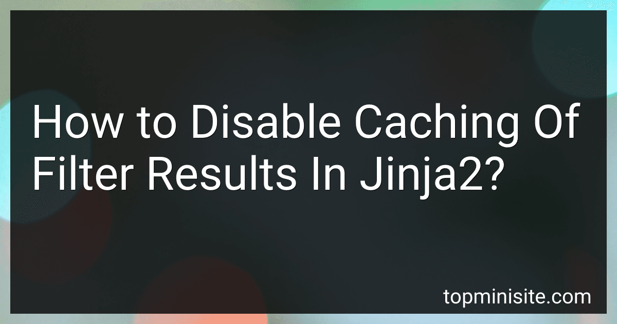 How to Disable Caching Of Filter Results In Jinja2? image