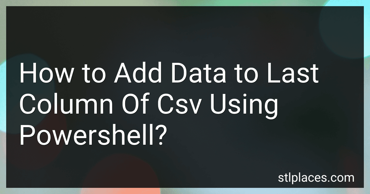 How to Add Data to Last Column Of Csv Using Powershell? preview
