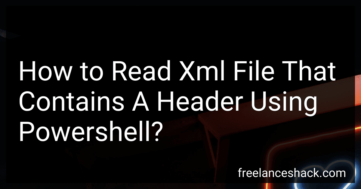 How to Read Xml File That Contains A Header Using Powershell? preview