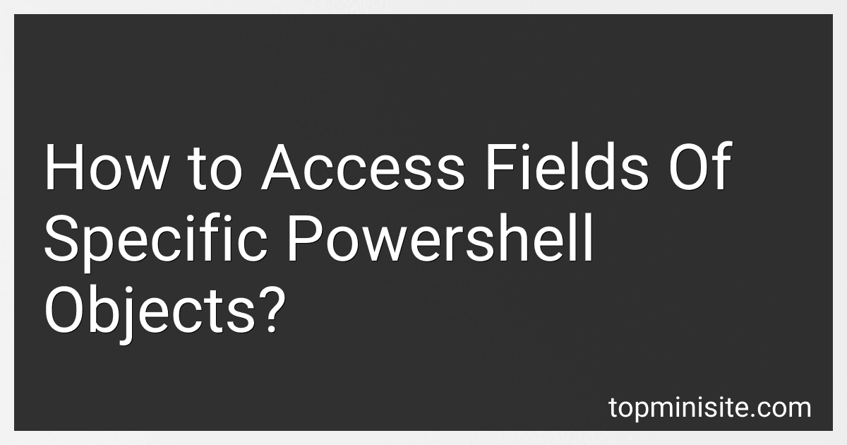 How to Access Fields Of Specific Powershell Objects? image