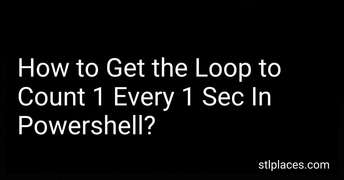 How to Get the Loop to Count 1 Every 1 Sec In Powershell? preview