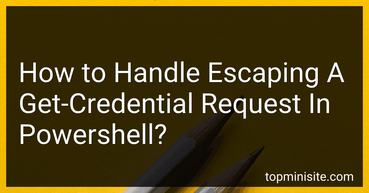 How to Handle Escaping A Get-Credential Request In Powershell? preview