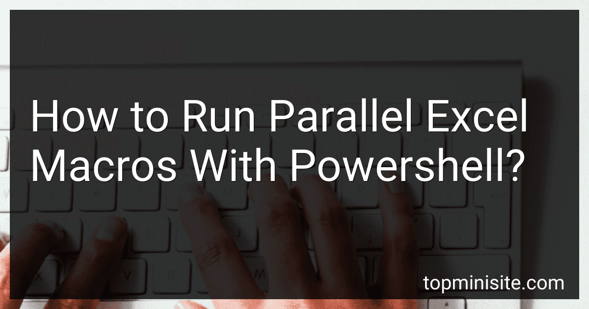 How to Run Parallel Excel Macros With Powershell? preview