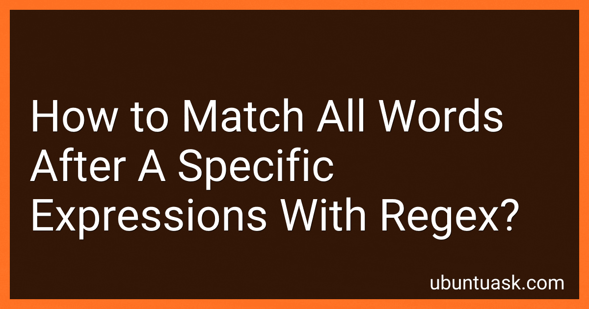 How to Match All Words After A Specific Expressions With Regex? preview