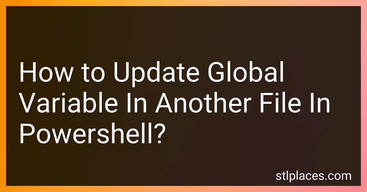 How to Update Global Variable In Another File In Powershell? preview