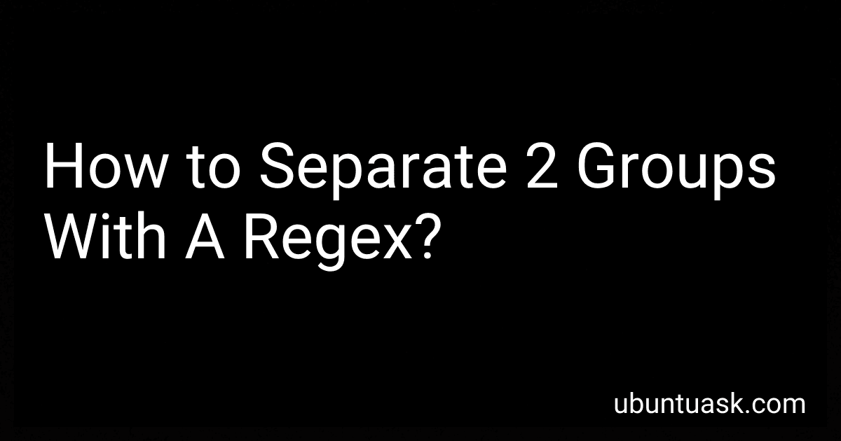 How to Separate 2 Groups With A Regex? preview