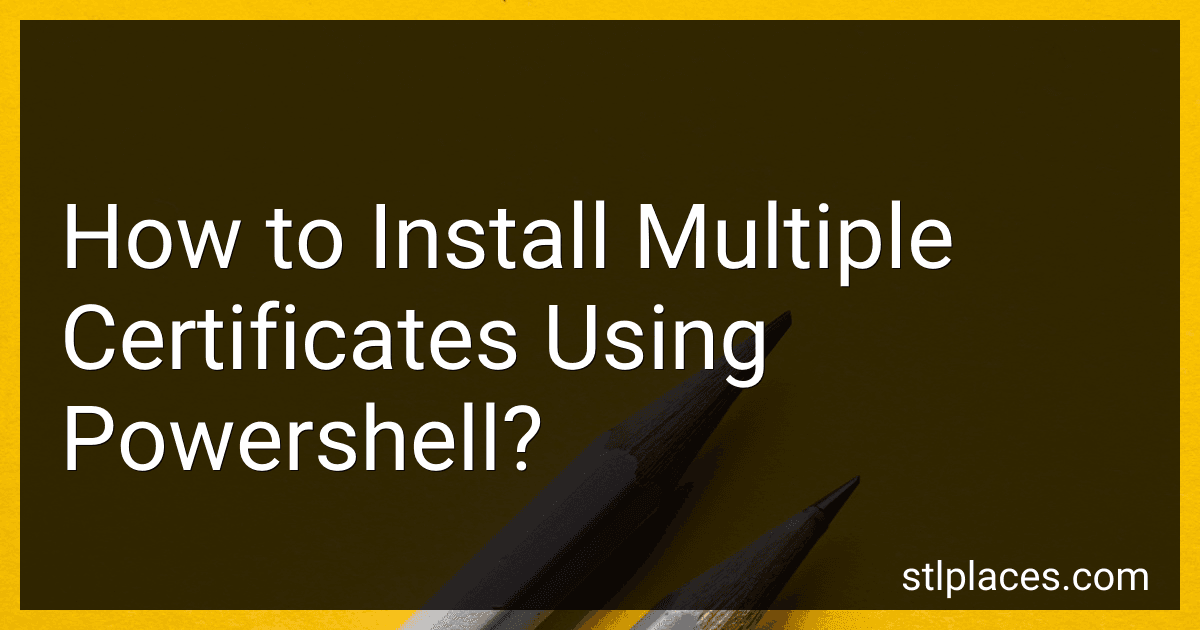 How to Install Multiple Certificates Using Powershell? preview