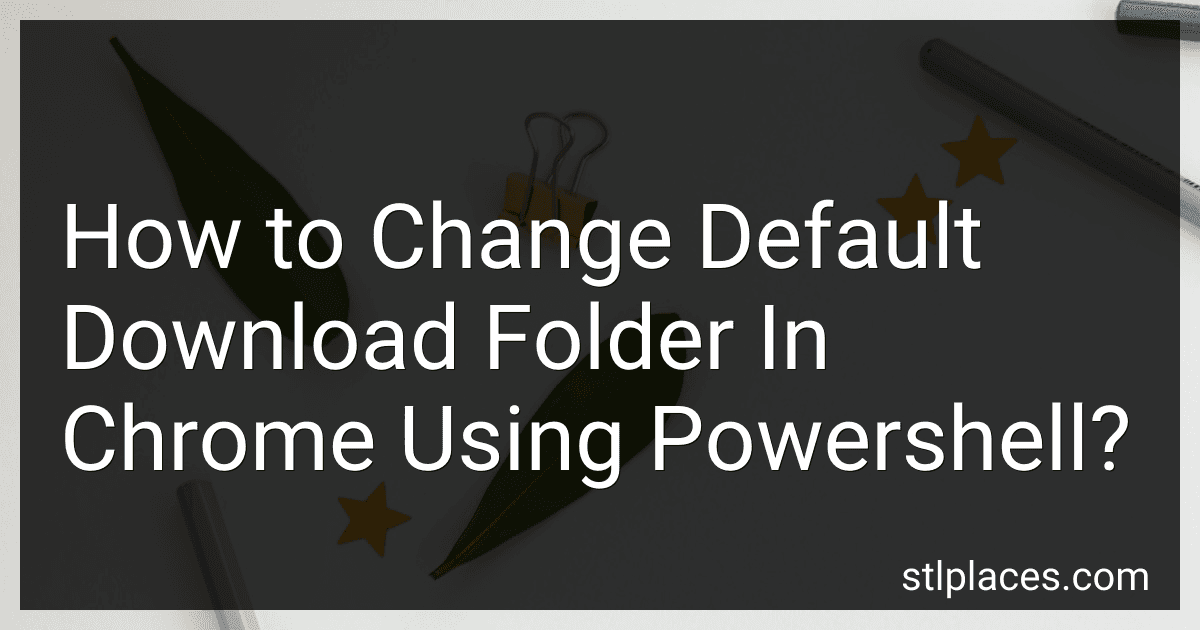 How to Change Default Download Folder In Chrome Using Powershell? image