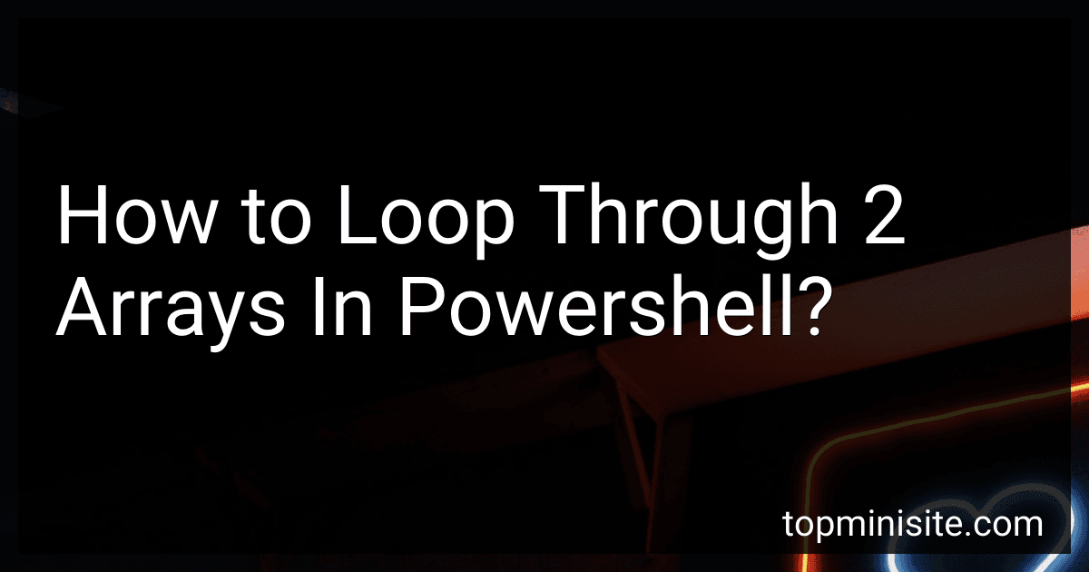 How to Loop Through 2 Arrays In Powershell? preview